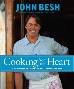 Cooking from the Heart: My Favorite Lessons Learned Along the Way by John Besh