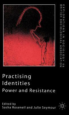 Practising Identities: Power and Resistance by Sasha Roseneil