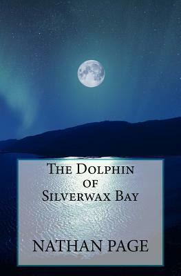 The Dolphin of Silverwax Bay by Nathan Page