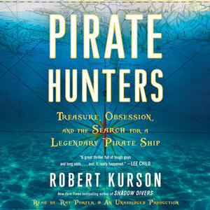 Pirate Hunters: Treasure, Obsession, and the Search for a Legendary Pirate Ship by Robert Kurson