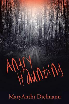 Angry Haunting by Maryanthi Dielmann