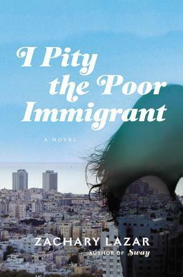 I Pity the Poor Immigrant by Zachary Lazar