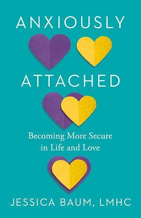 Anxiously Attached: Becoming More Secure in Life and Love by Jessica Baum