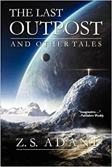 The Last Outpost and Other Tales by Z.S. Adani