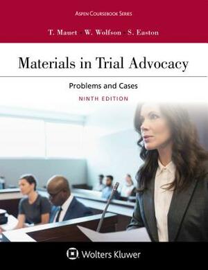 Materials in Trial Advocacy by Warren D. Wolfson, Thomas A. Mauet, Steve Easton