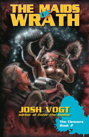 The Maids of Wrath by Josh Vogt