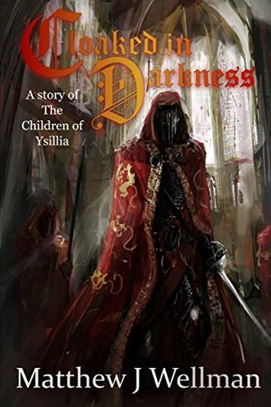Cloaked in Darkness: A Tale of Magic and Revenge. by Matthew J. Wellman