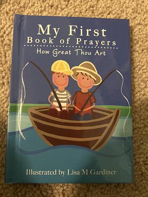 My First Book of Prayers: How Great Thou Art by Lisa M. Gardiner