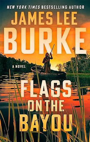 Flags on the Bayou: A Novel by James Lee Burke