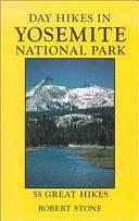 Day Hikes in Yosemite National Park: 55 Great Hikes by Robert Stone