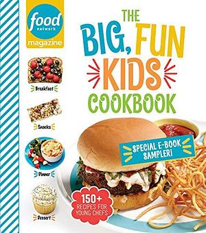 Food Network Magazine The Big, Fun Kids Cookbook 19-Recipe Sampler! by Food Network Magazine, Food Network Magazine, Maile Carpenter