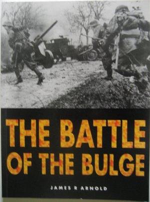The Battle of the Bulge by James Arnold