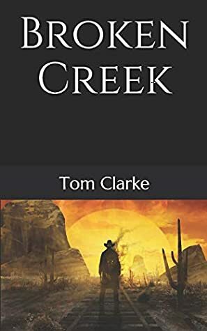 Broken Creek by Tom Clarke