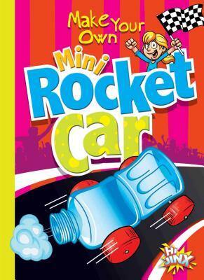 Make Your Own Mini Rocket Car by Julia Garstecki, Stephanie Derkovitz