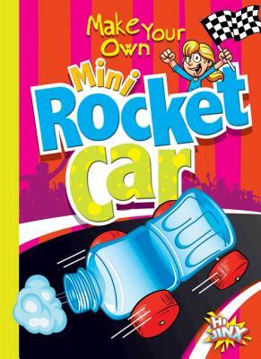 Make Your Own Mini Rocket Car by Julia Garstecki, Stephanie Derkovitz