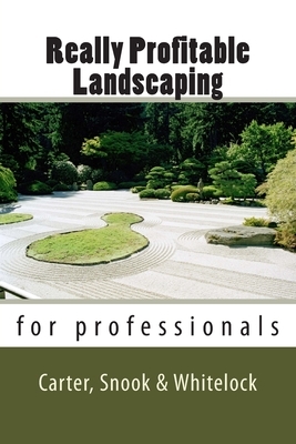 Really Profitable Landscaping by Chris Whitelock, Michael S. Carter, Chris J. Snook