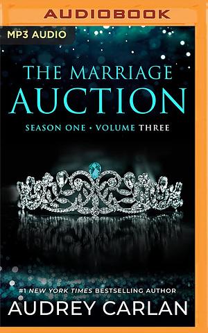 The Marriage Auction: Season One, Volume Three by Audrey Carlan