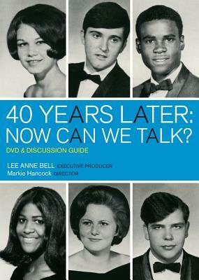 40 Years Later: Now Can We Talk? DVD and Discussion Guide by Markie Hancock, Lee Anne Bell
