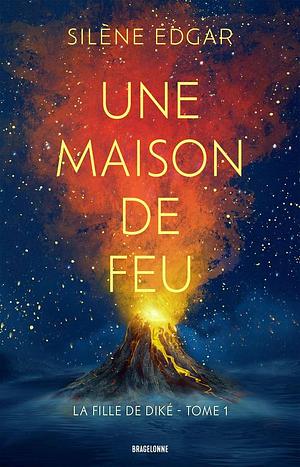 Une maison de feu: La Fille de Diké, T1 by Silène Edgar