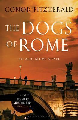 The Dogs of Rome: An Alec Blume Novel by Conor Fitzgerald, Conor Fitzgerald