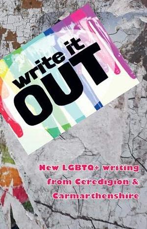 Write it OUT: New LGBTQ+ writing from Ceredigion & Carmarthenshire by Karen Gemma Brewer