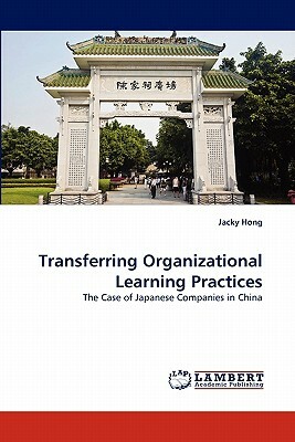 Transferring Organizational Learning Practices by Jacky Hong