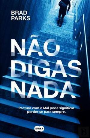 Não Digas Nada by Brad Parks