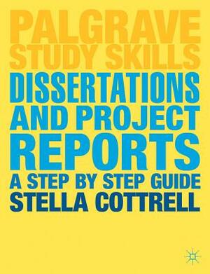 Dissertations and Project Reports: A Step by Step Guide by Stella Cottrell