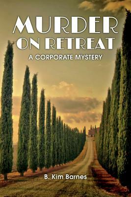 Murder on Retreat: A Corporate Mystery by B. Kim Barnes