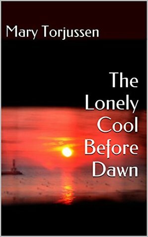 The Lonely Cool Before Dawn by Mary Torjussen