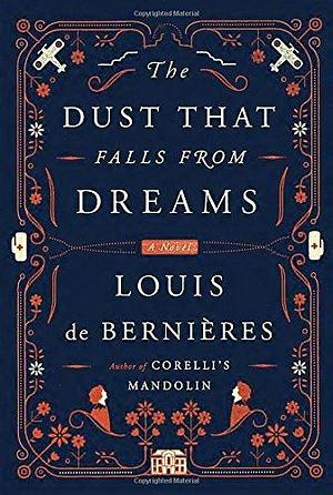 The Dust That Falls from Dreams: A Novel by Louis de Bernières, Louis de Bernières