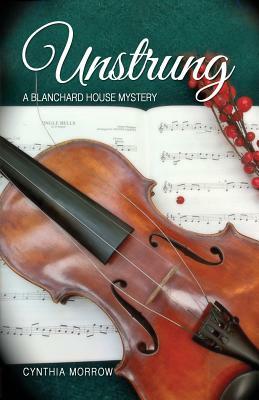 Unstrung / A Blanchard House Mystery by Cynthia Morrow
