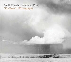 David Plowden: Vanishing Point: Fifty Years of Photography by David Plowden