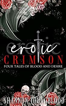 Erotic Crimson: Four Tales of Blood and Desire by Shannon Youngblood