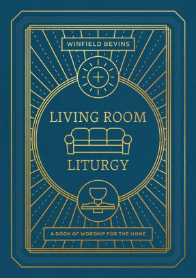 Living Room Liturgy: A Book of Worship for the Home by Winfield Bevins