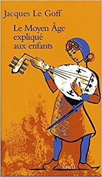 Le Moyen Age expliqué aux enfants: Les sermons de saint Augustin à nos jours (EXPLIQUE A...) by Jacques Le Goff, Jean-Louis Schlegel