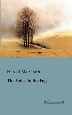 The Voice in the Fog by Harold Macgrath