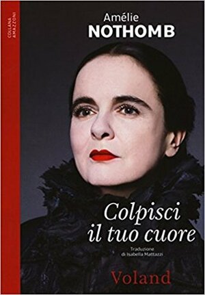 Colpisci il tuo cuore by Amélie Nothomb, Isabella Mattazzi