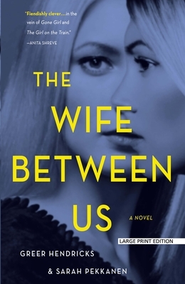 The Wife Between Us by Greer Hendricks, Sarah Pekkanen