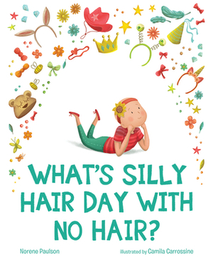 What's Silly Hair Day with No Hair? by Norene Paulson