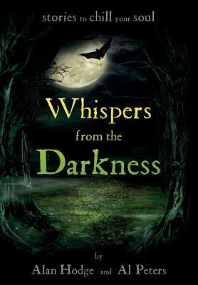 Whispers from the Darkness: Stories to chill the soul by Al Peters, Alan Hodge