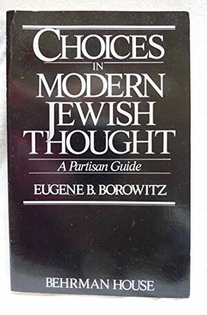 Choices in Modern Jewish Thought by Eugene B. Borowitz