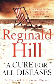 Cure for All Diseases: A Novel in Six Volumes. Reginald Hill, A by Reginald Hill