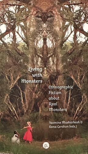 Living with Monsters: Ethnographic Fiction about Real Monsters by Yasmine Musharbash