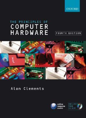 Principles of Computer Hardware [With CDROM] by Alan Clements