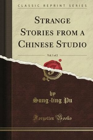 Strange Stories from a Chinese Studio, Vol. 1 of 2 (Classic Reprint) by Herbert Allen Giles, Pu Songling