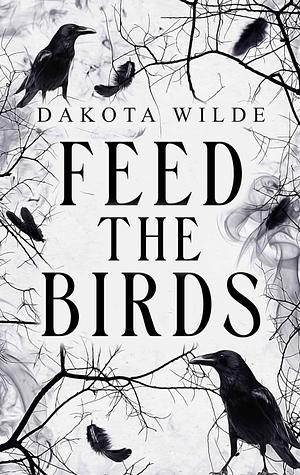 Feed The Birds by Dakota Wilde