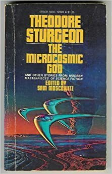The Microcosmic God and Other Stories From Modern Masterpieces of Science Fiction by John Wyndham, Sam Moskowitz, Theodore Sturgeon, Philip José Farmer, Clifford D. Simak, John W. Campbell Jr., A.E. van Vogt, Ray Bradbury