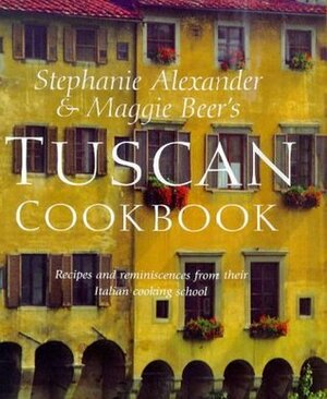 The Tuscan Cookbook by Stephanie Alexander, Maggie Beer, Simon Griffiths