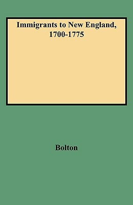 Immigrants to New England, 1700-1775 by Ethel S. Bolton, Jina Bolton